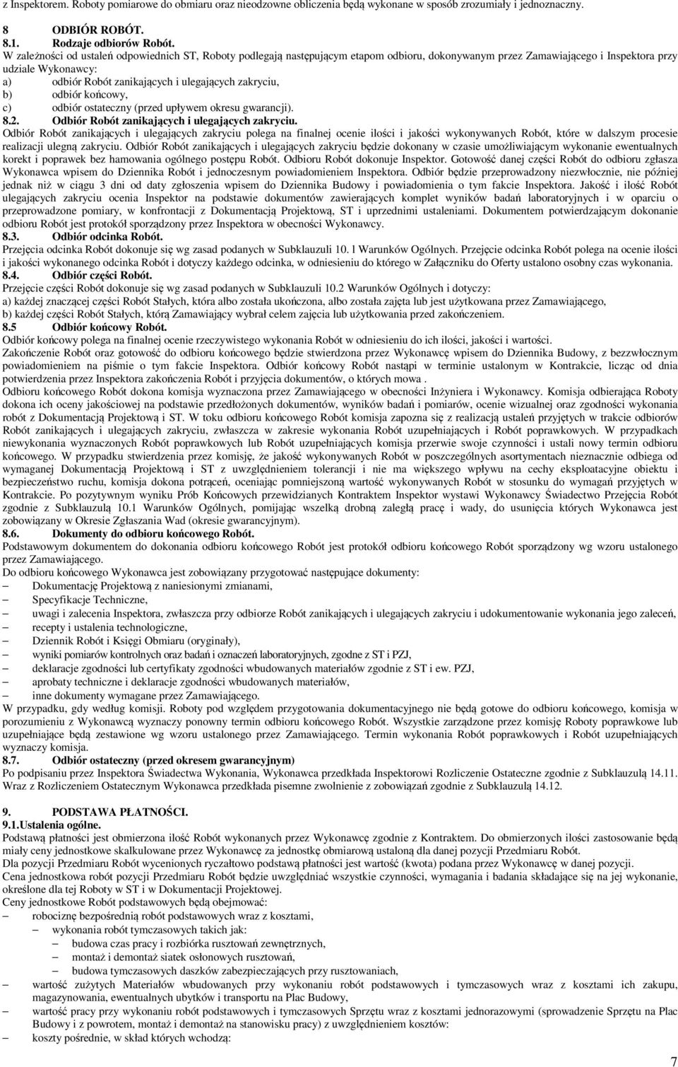 zakryciu, b) odbiór końcowy, c) odbiór ostateczny (przed upływem okresu gwarancji). 8.2. Odbiór Robót zanikających i ulegających zakryciu.