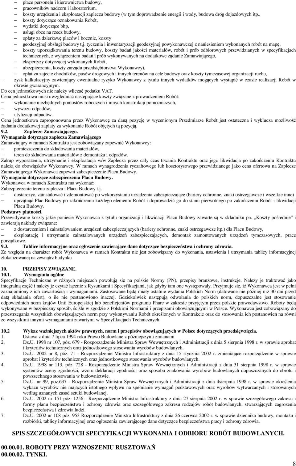 ej obsługi budowy t.j. tyczenia i inwentaryzacji geodezyjnej powykonawczej z naniesieniem wykonanych robót na mapę, koszty uporządkowania terenu budowy, koszty badań jakości materiałów, robót i prób