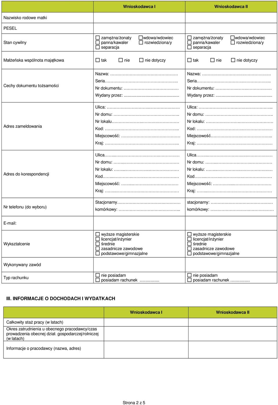 . Nr domu:... Nr lokalu. Kod:... Miejscowość:. Kraj:... Ulica:... Nr domu:. Nr lokalu:. Kod:. Miejscowość... Kraj:. Adres do korespondencji Nr telefonu (do wyboru) Ulica.... Nr domu:... Nr lokalu:...... Kod..... Miejscowość:... Kraj:... Stacjonarny.