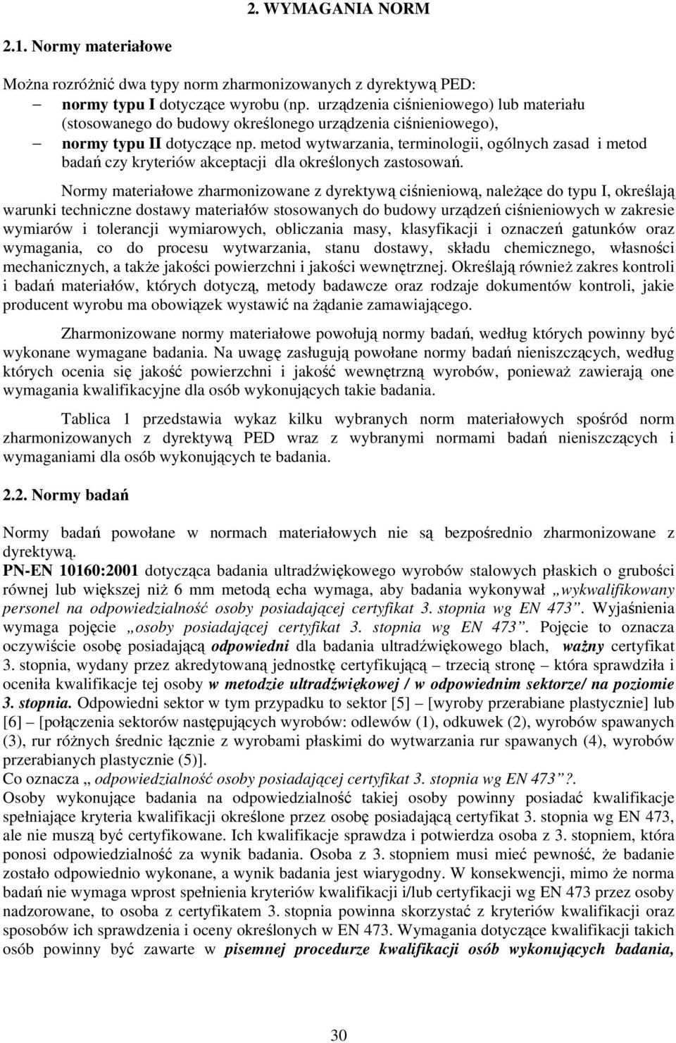 metod wytwarzania, terminologii, ogólnych zasad i metod badań czy kryteriów akceptacji dla określonych zastosowań.
