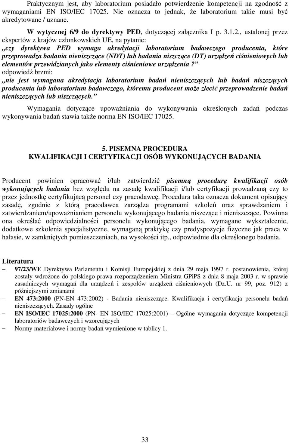 , ustalonej przez ekspertów z krajów członkowskich UE, na pytanie: czy dyrektywa PED wymaga akredytacji laboratorium badawczego producenta, które przeprowadza badania nieniszczące (NDT) lub badania