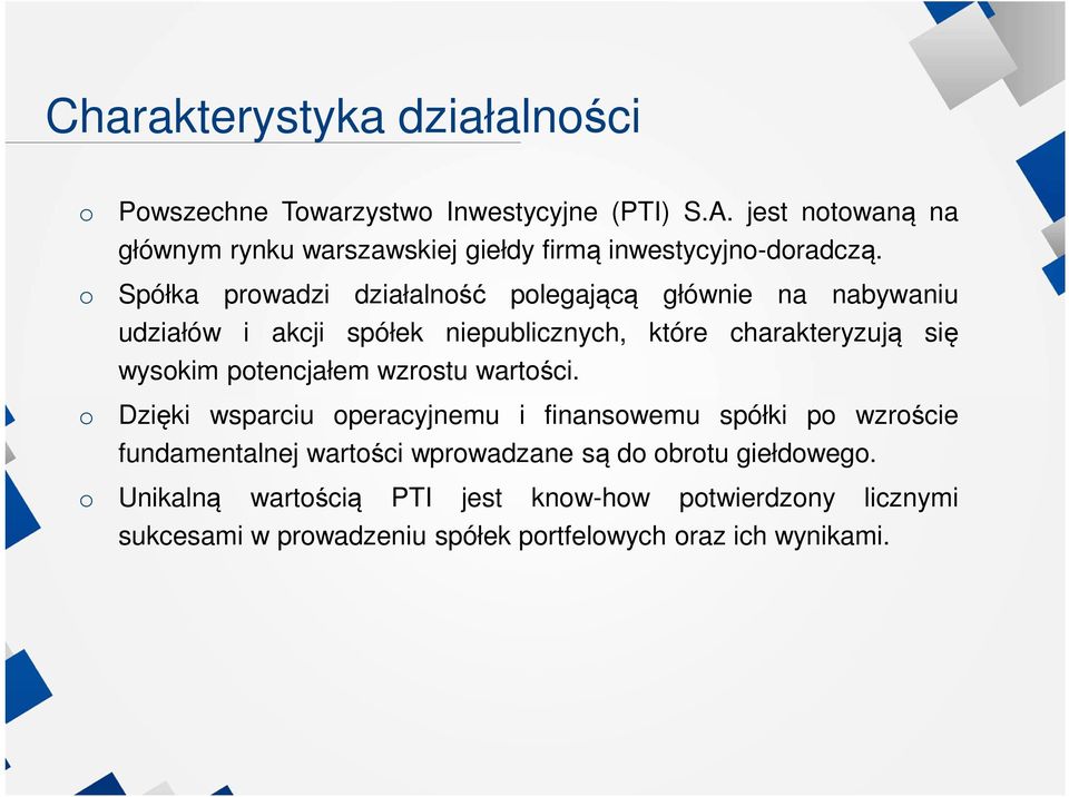 Spółka prwadzi działalnść plegającą głównie na nabywaniu udziałów i akcji spółek niepublicznych, które charakteryzują się wyskim
