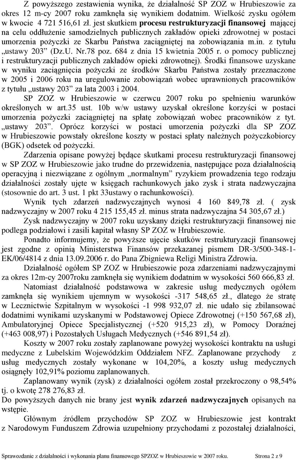 zobowiązania m.in. z tytułu ustawy 203 (Dz.U. Nr.78 poz. 684 z dnia 15 kwietnia 2005 r. o pomocy publicznej i restrukturyzacji publicznych zakładów opieki zdrowotnej).