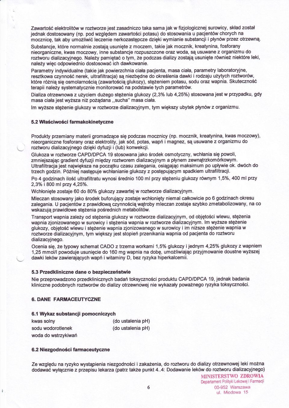 mocznic,tak aby umoż iwić Substancje,ktre norma niezostajqusunitez rnoczem,takiejak mocznik,kreatynina,fosforany nieorganiczne,kwas moczowy,inne substancjerozpuszczoneoraz woda,są usuwanez