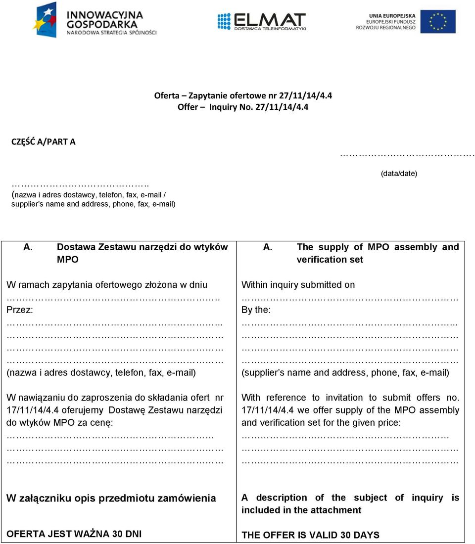 . Przez: (nazwa i adres dostawcy, telefon, fax, e-mail) W nawiązaniu do zaproszenia do składania ofert nr 17/11/14/4.4 oferujemy Dostawę Zestawu narzędzi do wtyków za cenę: A.