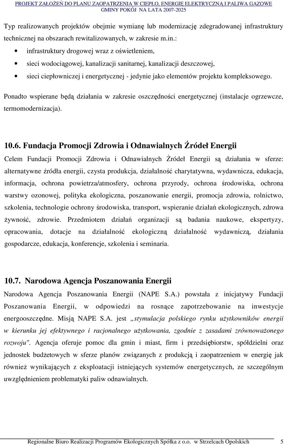 : infrastruktury drogowej wraz z oświetleniem, sieci wodociągowej, kanalizacji sanitarnej, kanalizacji deszczowej, sieci ciepłowniczej i energetycznej - jedynie jako elementów projektu kompleksowego.