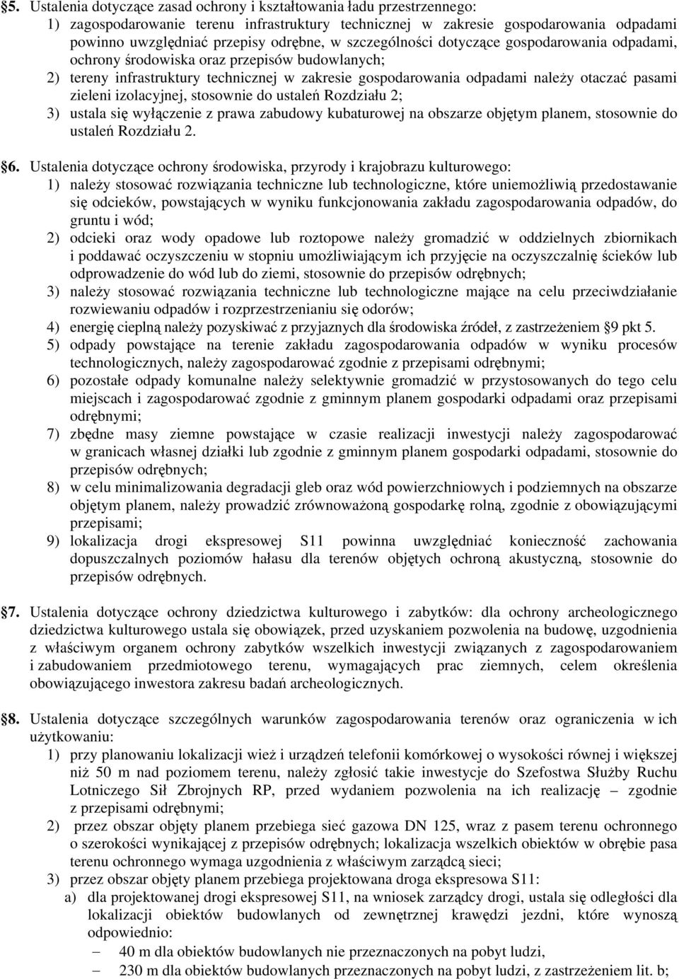 pasami zieleni izolacyjnej, stosownie do ustaleń Rozdziału 2; 3) ustala się wyłączenie z prawa zabudowy kubaturowej na obszarze objętym planem, stosownie do ustaleń Rozdziału 2. 6.