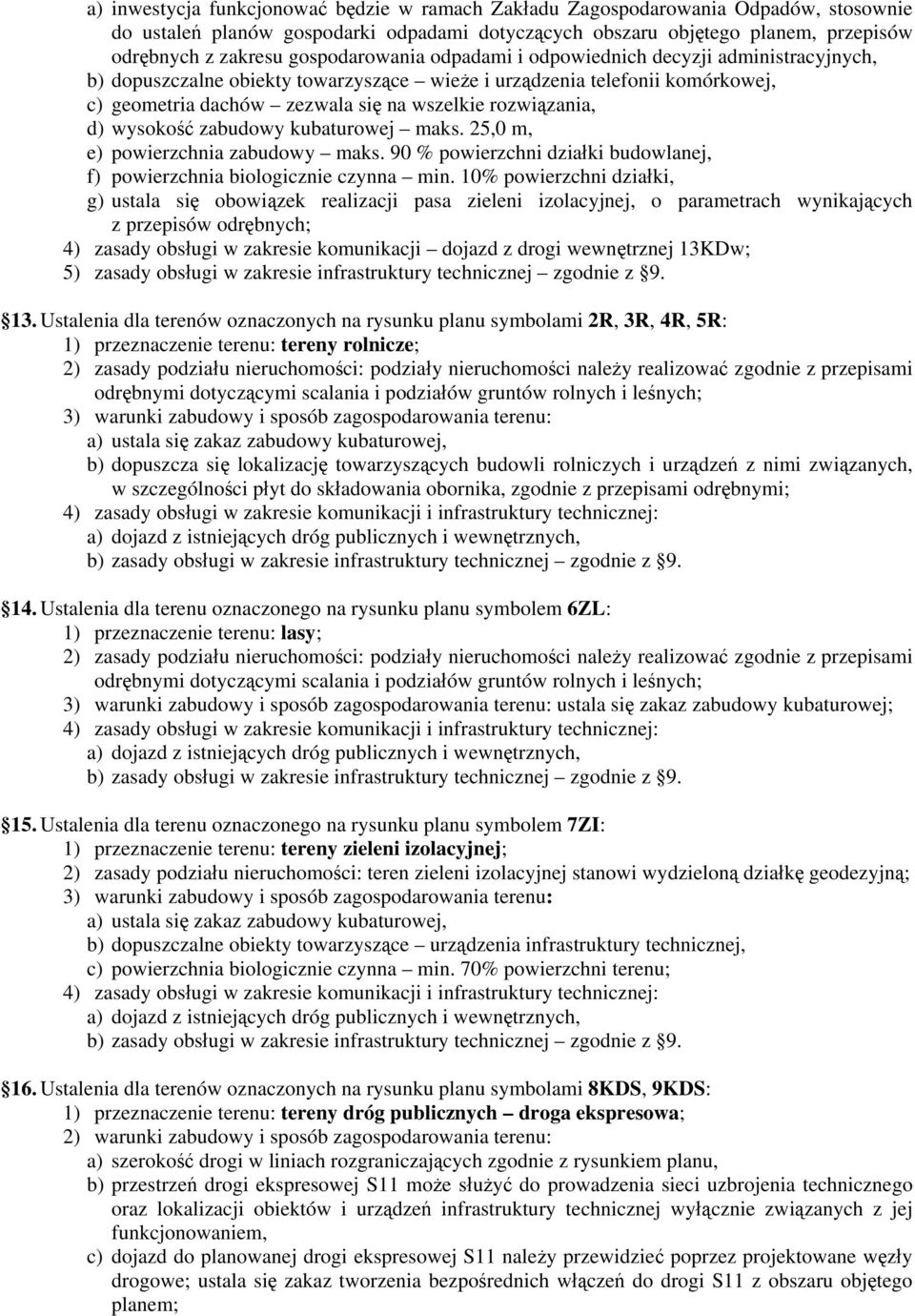 rozwiązania, d) wysokość zabudowy kubaturowej maks. 25,0 m, e) powierzchnia zabudowy maks. 90 % powierzchni działki budowlanej, f) powierzchnia biologicznie czynna min.