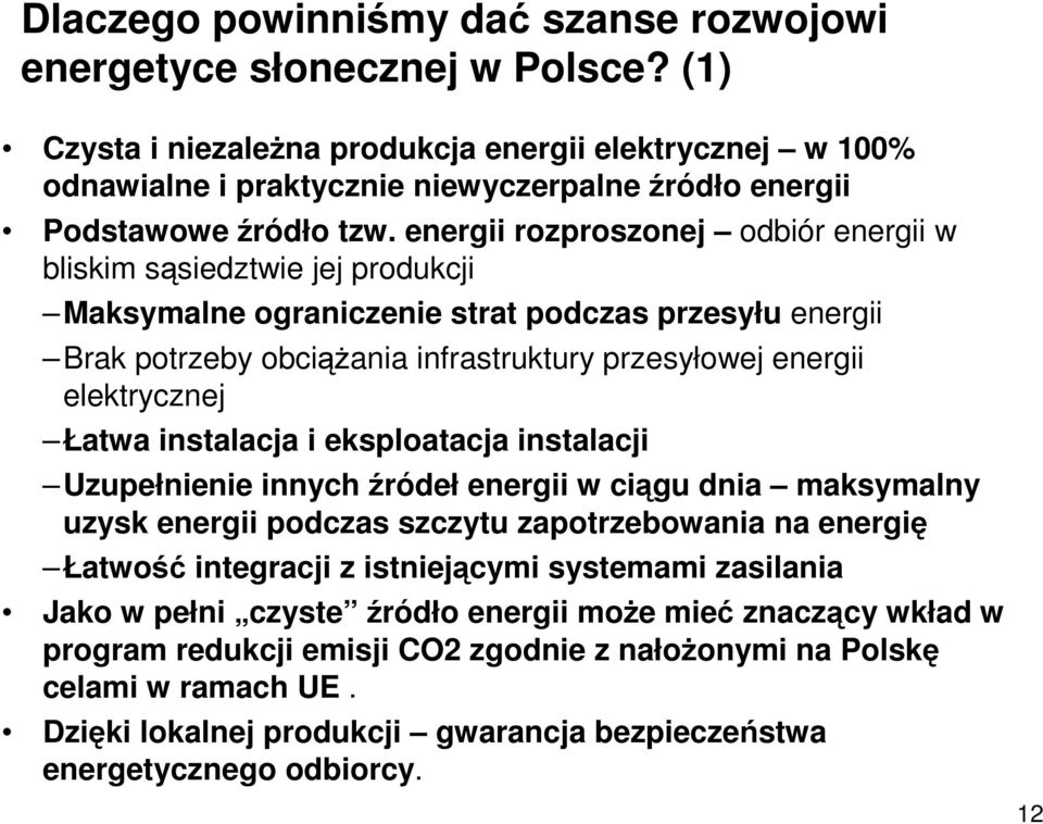 energii rozproszonej odbiór energii w bliskim sąsiedztwie jej produkcji Maksymalne ograniczenie strat podczas przesyłu energii Brak potrzeby obciążania infrastruktury przesyłowej energii elektrycznej