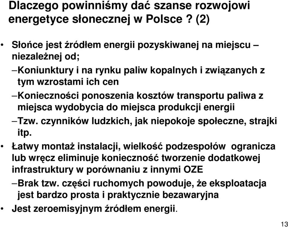 ponoszenia kosztów transportu paliwa z miejsca wydobycia do miejsca produkcji energii Tzw. czynników ludzkich, jak niepokoje społeczne, strajki itp.