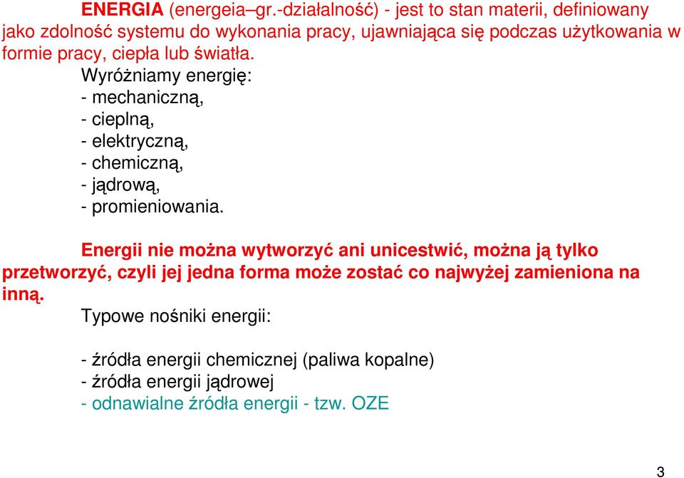 pracy, ciepła lub światła. Wyróżniamy energię: - mechaniczną, - cieplną, - elektryczną, - chemiczną, - jądrową, - promieniowania.