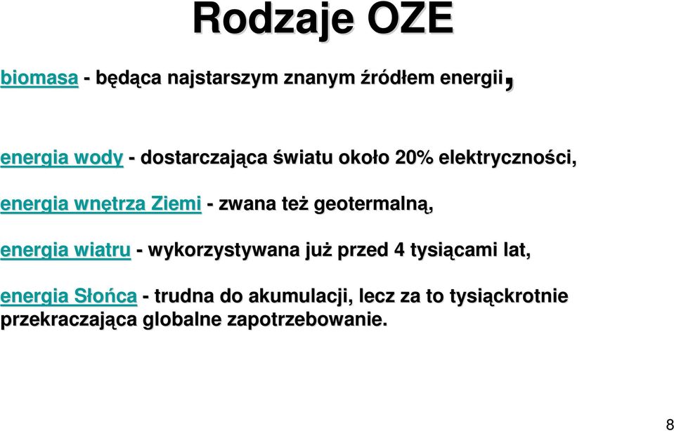 też geotermalną, energia wiatru - wykorzystywana już przed 4 tysiącami lat, energia