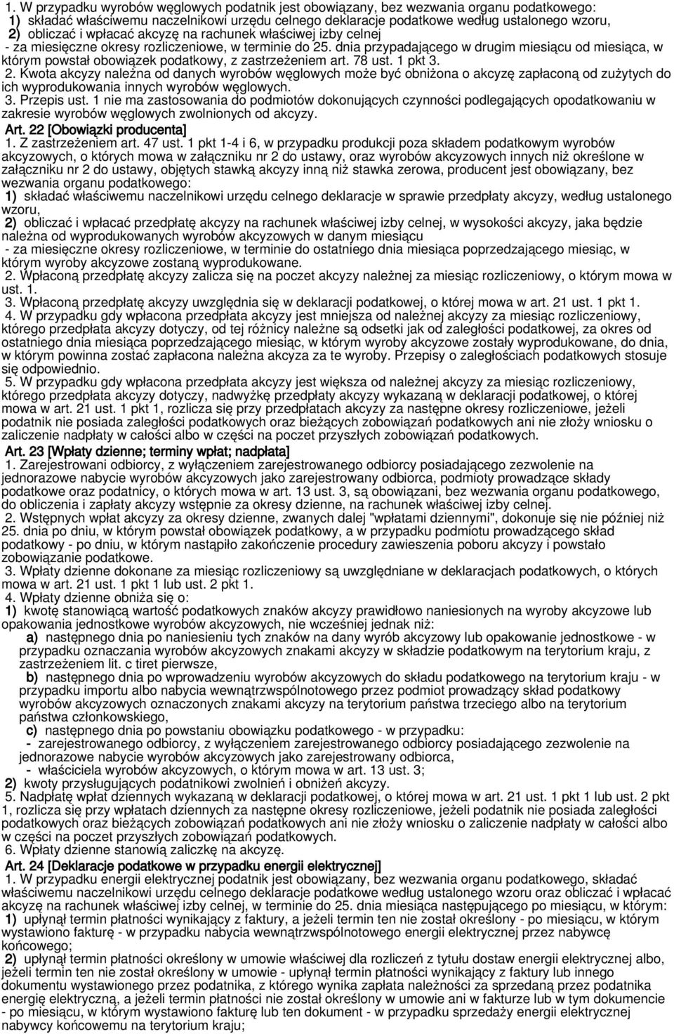 dnia przypadającego w drugim miesiącu od miesiąca, w którym powstał obowiązek podatkowy, z zastrzeżeniem art. 78 ust. 1 pkt 3. 2.