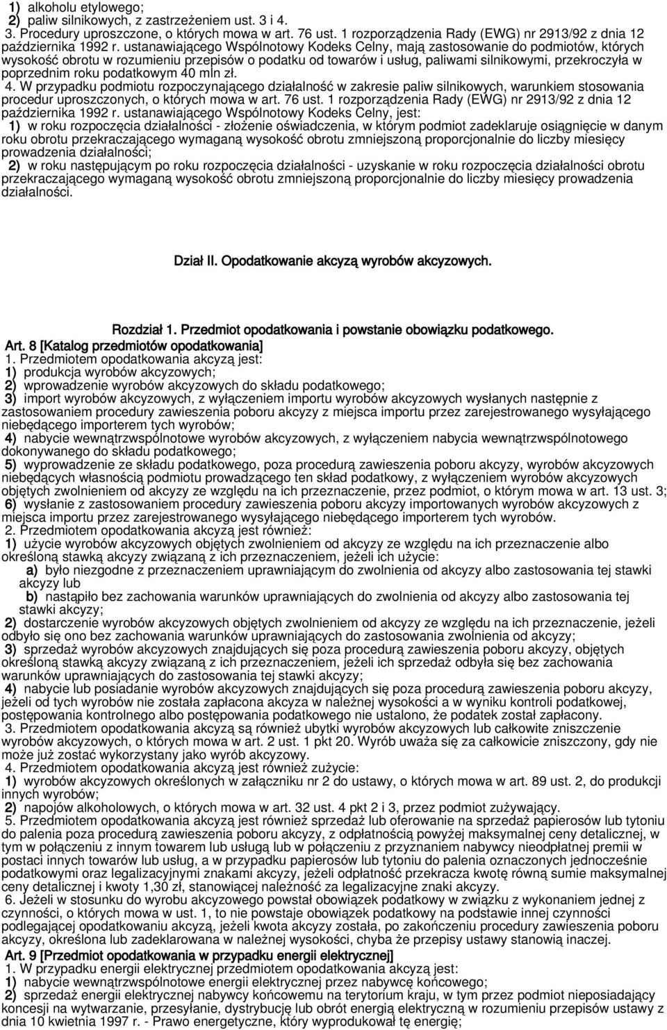 roku podatkowym 40 mln zł. 4. W przypadku podmiotu rozpoczynającego działalność w zakresie paliw silnikowych, warunkiem stosowania procedur uproszczonych, o których mowa w art. 76 ust.