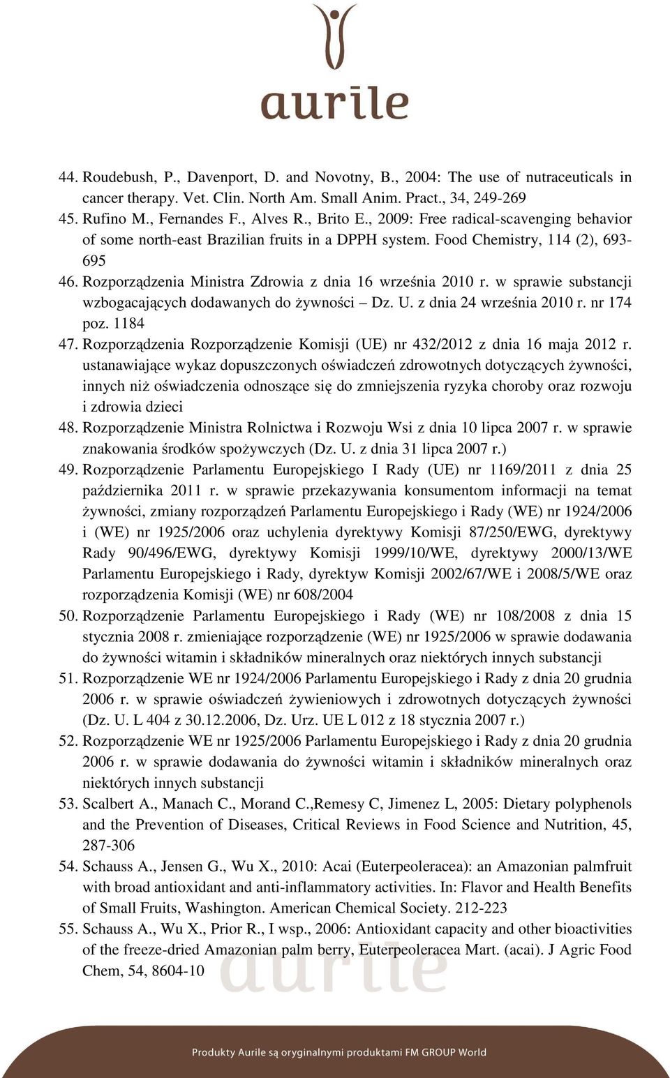 w sprawie substancji wzbogacających dodawanych do żywności Dz. U. z dnia 24 września 2010 r. nr 174 poz. 1184 47. Rozporządzenia Rozporządzenie Komisji (UE) nr 432/2012 z dnia 16 maja 2012 r.