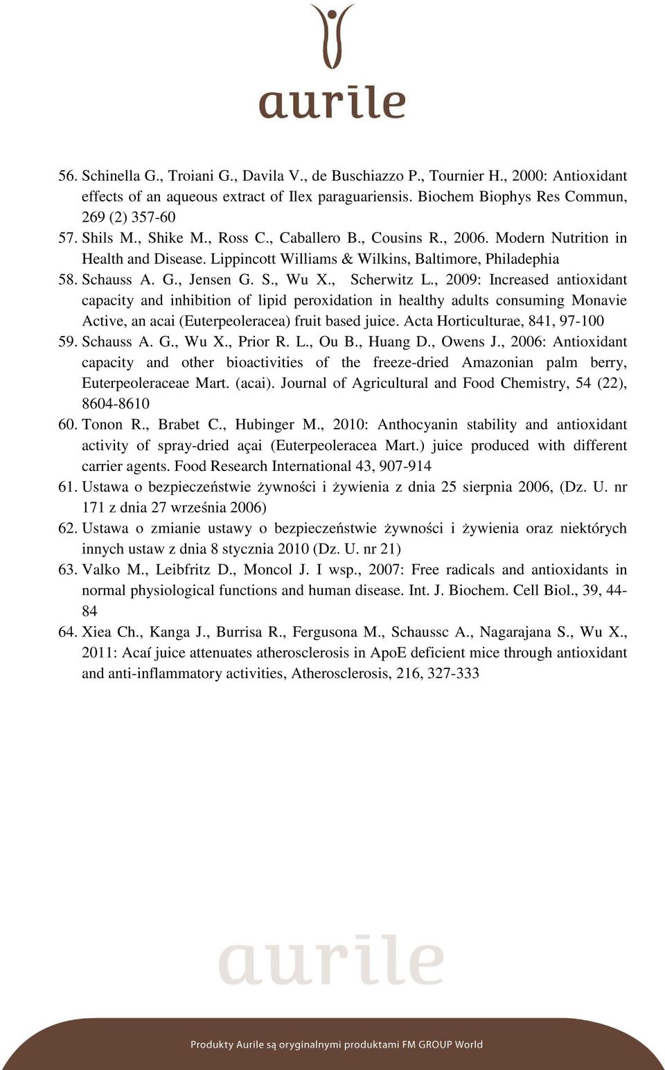 , 2009: Increased antioxidant capacity and inhibition of lipid peroxidation in healthy adults consuming Monavie Active, an acai (Euterpeoleracea) fruit based juice. Acta Horticulturae, 841, 97-100 59.