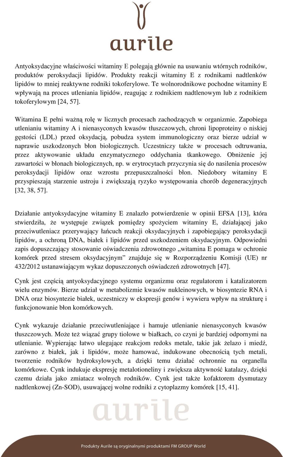 Te wolnorodnikowe pochodne witaminy E wpływają na proces utleniania lipidów, reagując z rodnikiem nadtlenowym lub z rodnikiem tokoferylowym [24, 57].