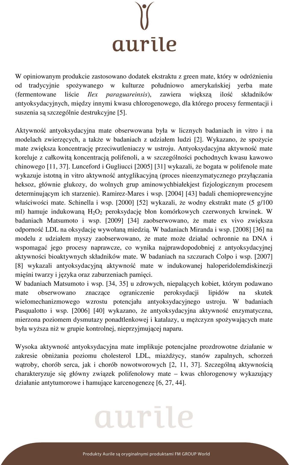 Aktywność antyoksydacyjna mate obserwowana była w licznych badaniach in vitro i na modelach zwierzęcych, a także w badaniach z udziałem ludzi [2].