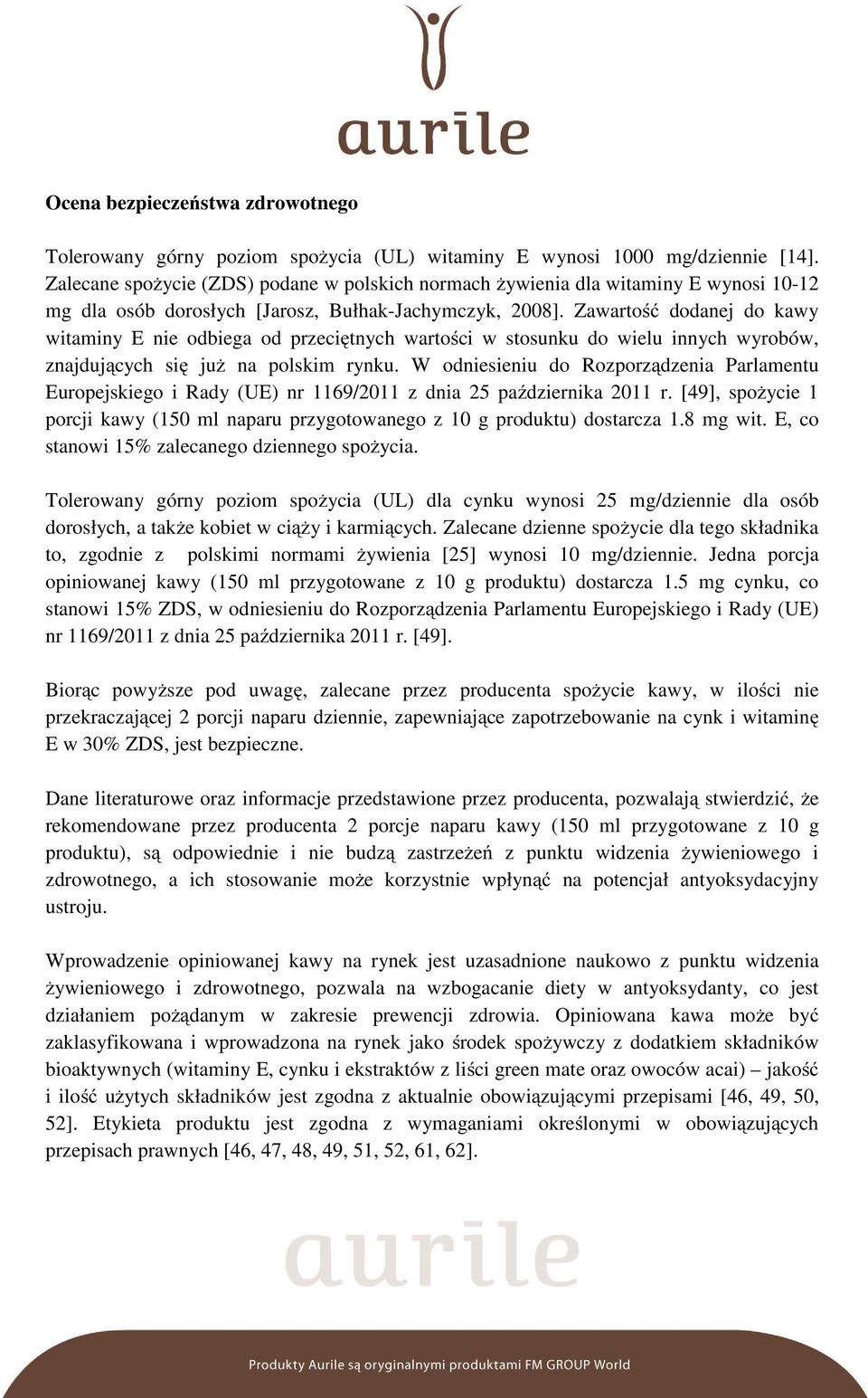 Zawartość dodanej do kawy witaminy E nie odbiega od przeciętnych wartości w stosunku do wielu innych wyrobów, znajdujących się już na polskim rynku.