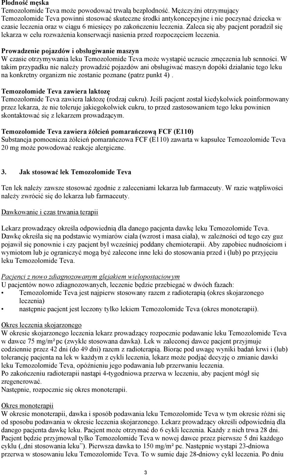 Zaleca się aby pacjent poradził się lekarza w celu rozważenia konserwacji nasienia przed rozpoczęciem leczenia.