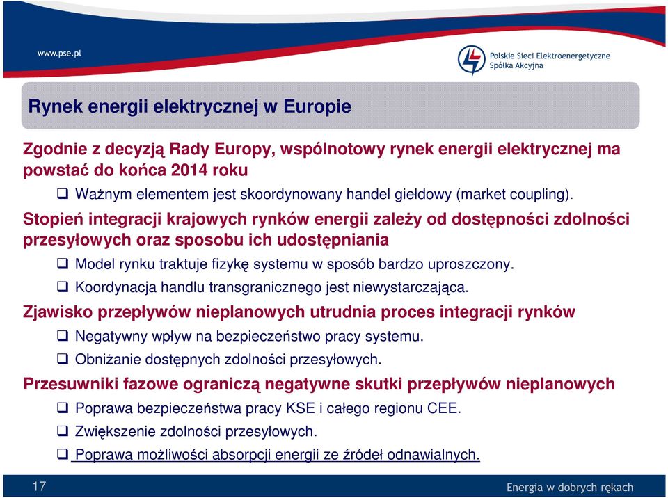 Koordynacja handlu transgranicznego jest niewystarczająca. Zjawisko przepływów nieplanowych utrudnia proces integracji rynków Negatywny wpływ na bezpieczeństwo pracy systemu.