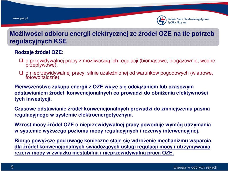 Pierwszeństwo zakupu energii z OZE wiąże się odciążaniem lub czasowym odstawianiem źródeł konwencjonalnych co prowadzi do obniżenia efektywności tych inwestycji.