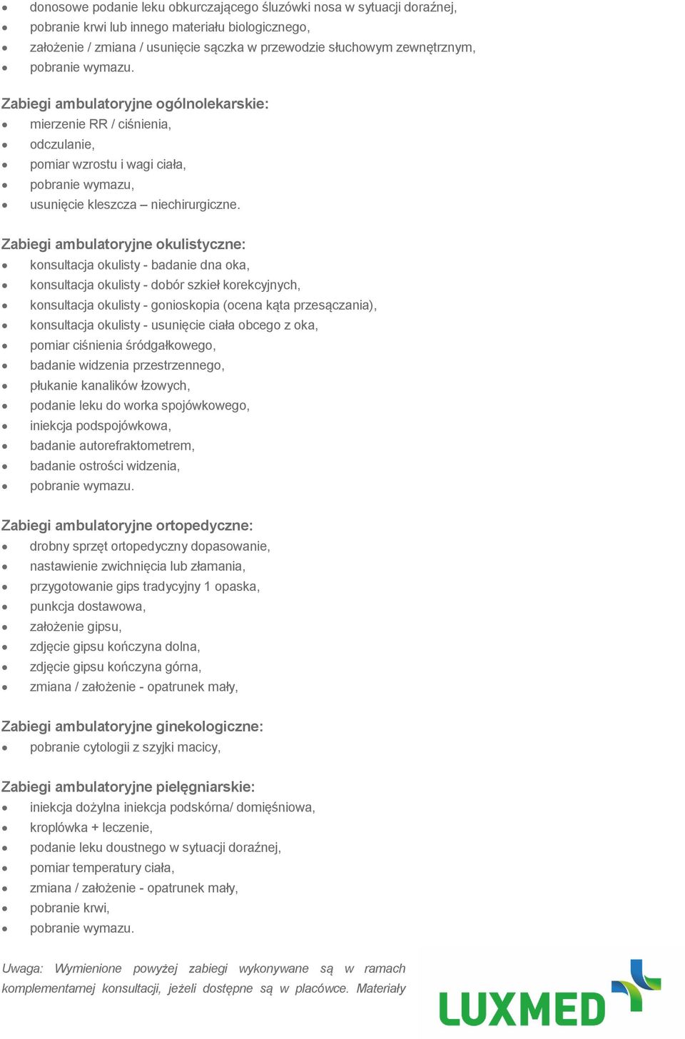 Zabiegi ambulatoryjne okulistyczne: konsultacja okulisty - badanie dna oka, konsultacja okulisty - dobór szkieł korekcyjnych, konsultacja okulisty - gonioskopia (ocena kąta przesączania), konsultacja