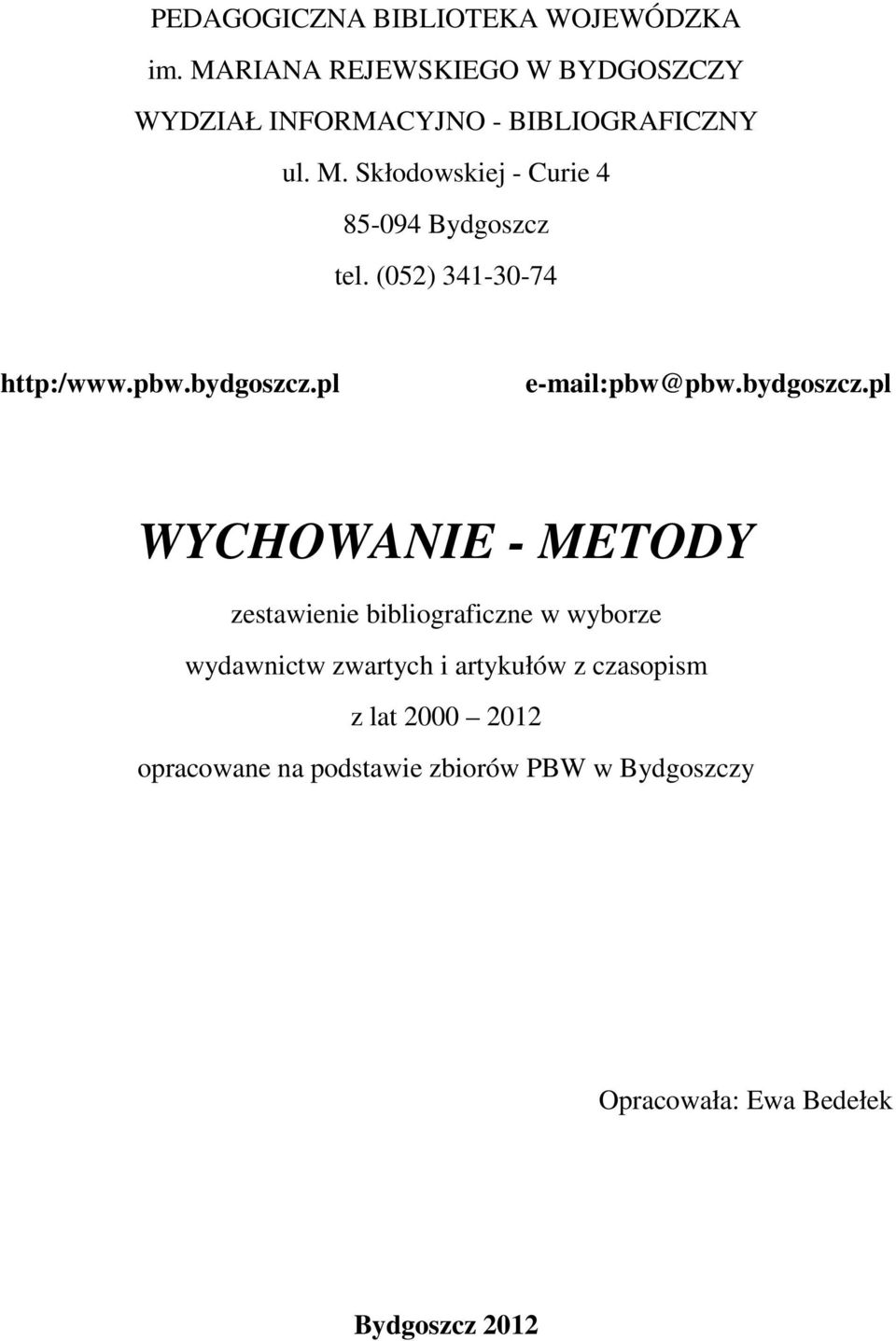 Skłodowskiej - Curie 4 85-094 Bydgoszcz tel. (052) 341-30-74 http:/www.pbw.bydgoszcz.pl e-mail:pbw@pbw.
