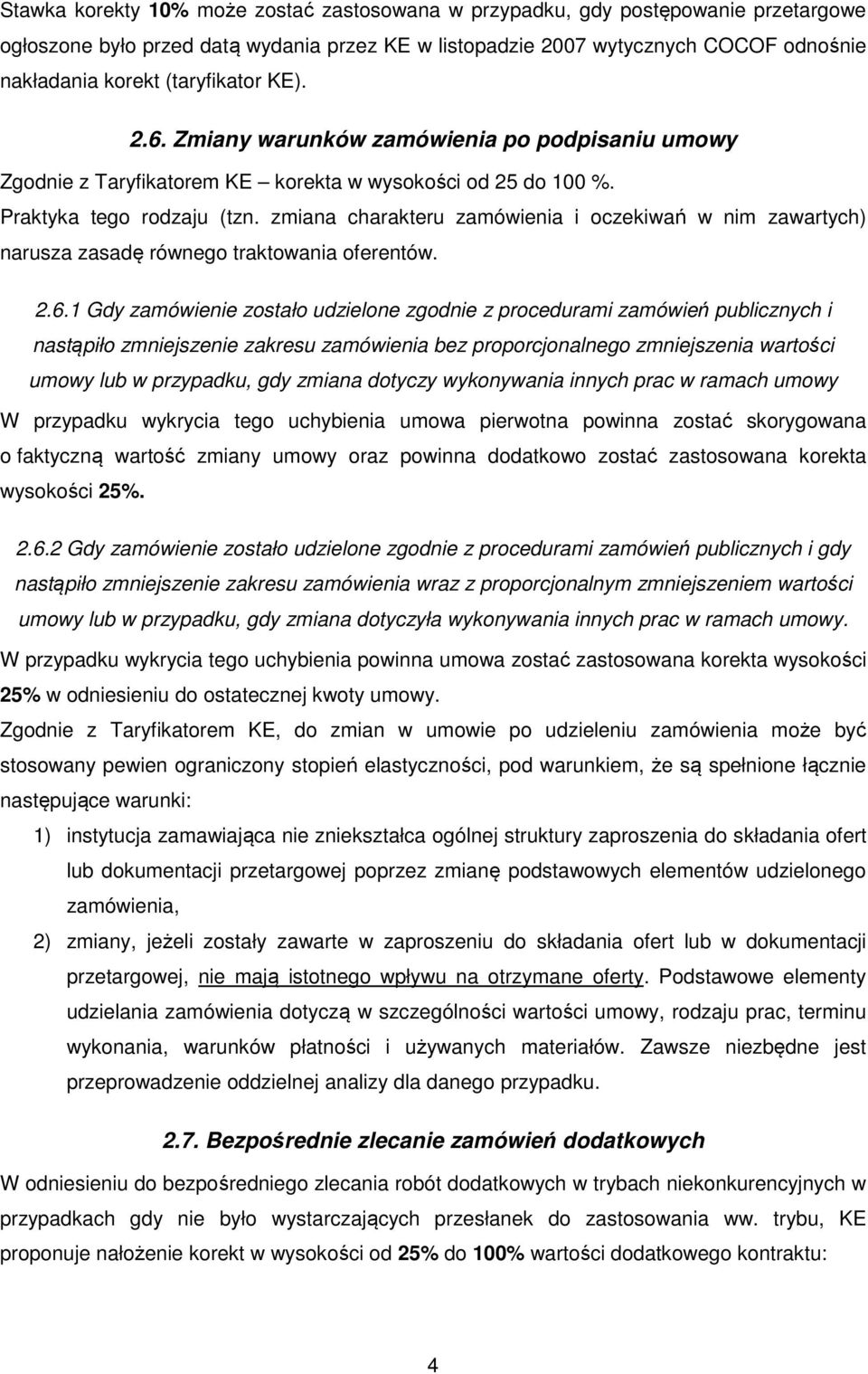 zmiana charakteru zamówienia i oczekiwań w nim zawartych) narusza zasadę równego traktowania oferentów. 2.6.