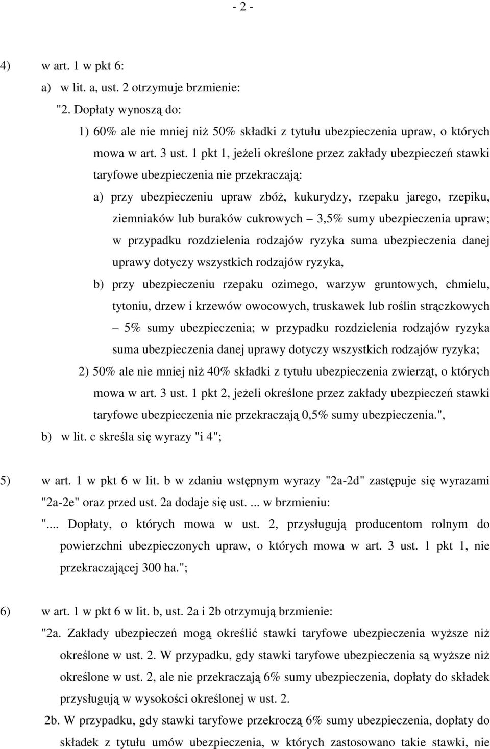 cukrowych 3,5% sumy ubezpieczenia upraw; w przypadku rozdzielenia rodzajów ryzyka suma ubezpieczenia danej uprawy dotyczy wszystkich rodzajów ryzyka, b) przy ubezpieczeniu rzepaku ozimego, warzyw