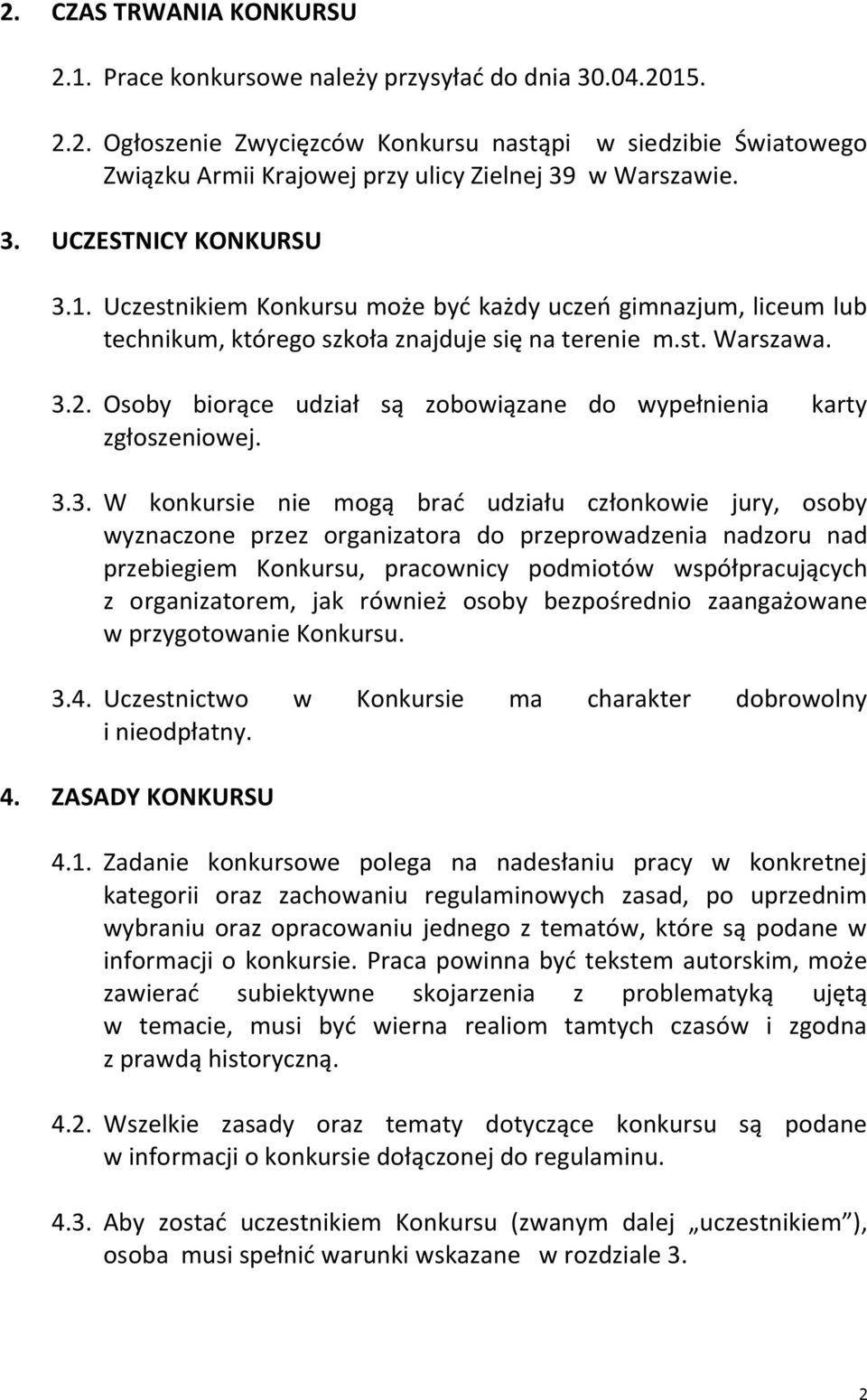 Osoby biorące udział są zobowiązane do wypełnienia karty zgłoszeniowej. 3.