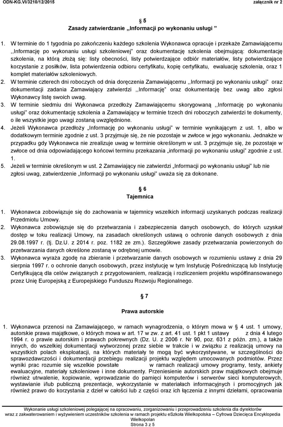 szkolenia, na którą złożą się: listy obecności, listy potwierdzające odbiór materiałów, listy potwierdzające korzystanie z posiłków, lista potwierdzenia odbioru certyfikatu, kopię certyfikatu,