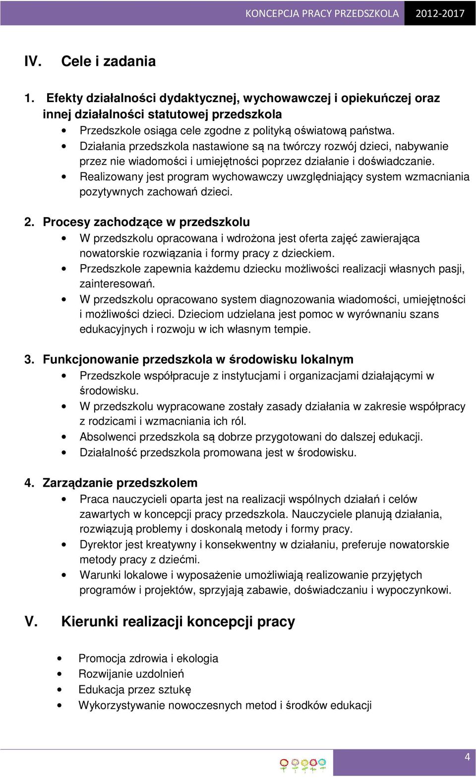 Realizowany jest program wychowawczy uwzględniający system wzmacniania pozytywnych zachowań dzieci. 2.