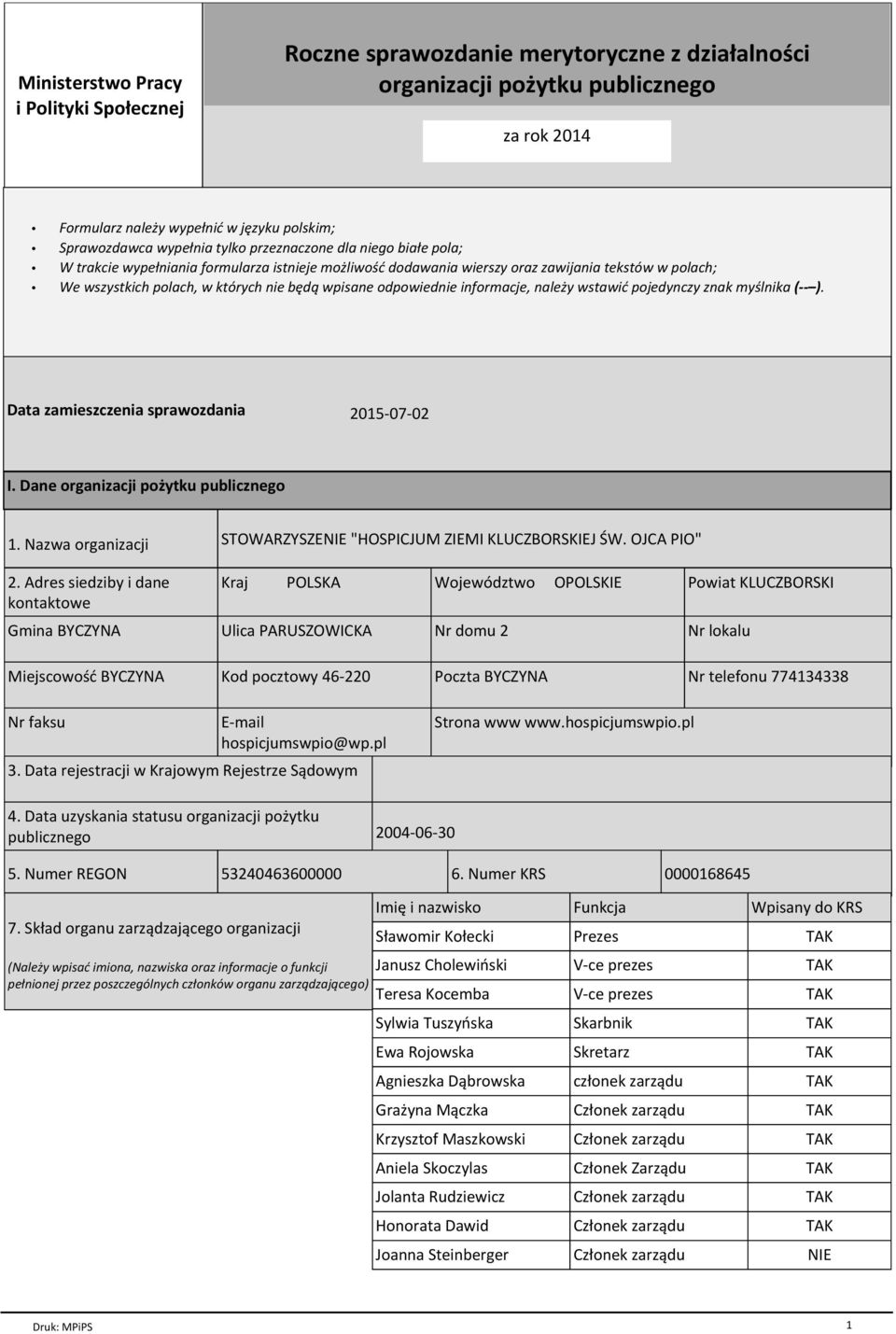 odpowiednie informacje, nale y wstawiф pojedynczy znak my lnika ( ). Data zamieszczenia sprawozdania 2015-07-02 I. Dane organizacji po ytku publicznego 1. Nazwa organizacji 2.