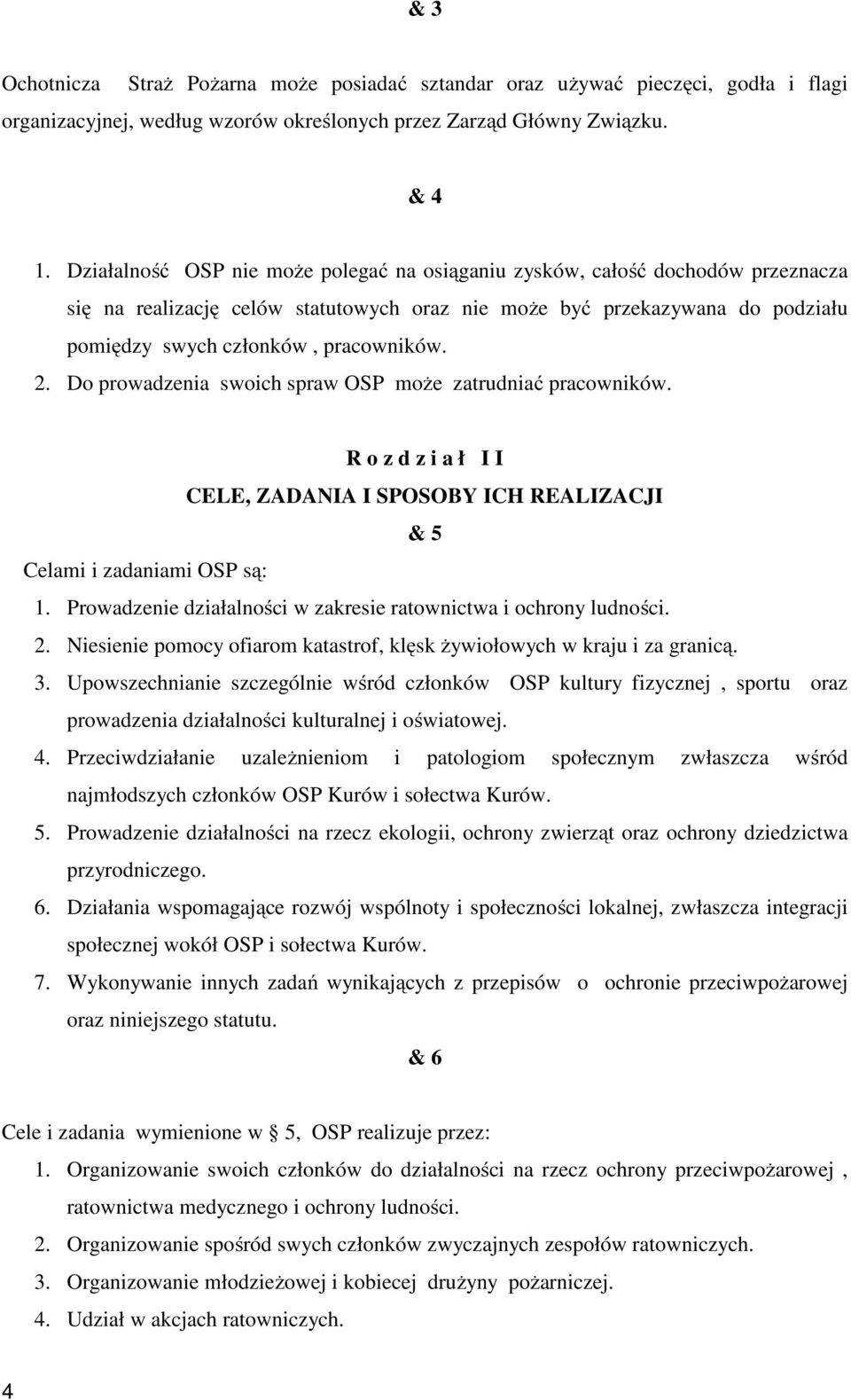 Do prowadzenia swoich spraw OSP może zatrudniać pracowników. R o z d z i a ł I I CELE, ZADANIA I SPOSOBY ICH REALIZACJI & 5 Celami i zadaniami OSP są: 1.