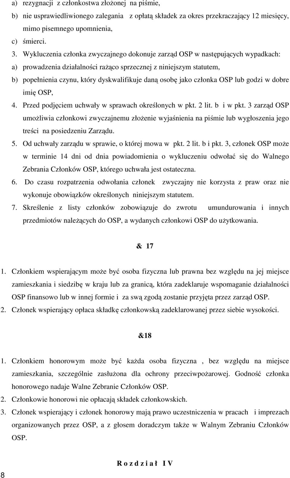 osobę jako członka OSP lub godzi w dobre imię OSP, 4. Przed podjęciem uchwały w sprawach określonych w pkt. 2 lit. b i w pkt.