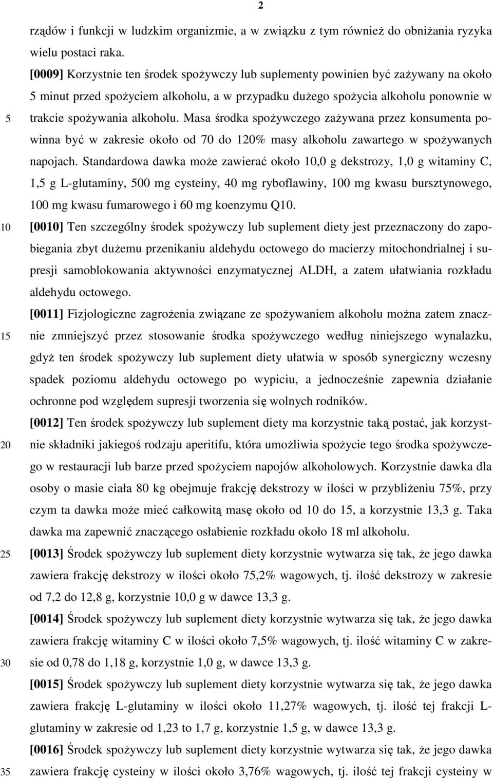 Masa środka spoŝywczego zaŝywana przez konsumenta powinna być w zakresie około od 70 do 1% masy alkoholu zawartego w spoŝywanych napojach.