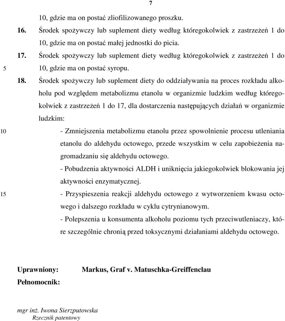 Środek spoŝywczy lub suplement diety do oddziaływania na proces rozkładu alkoholu pod względem metabolizmu etanolu w organizmie ludzkim według któregokolwiek z zastrzeŝeń 1 do 17, dla dostarczenia