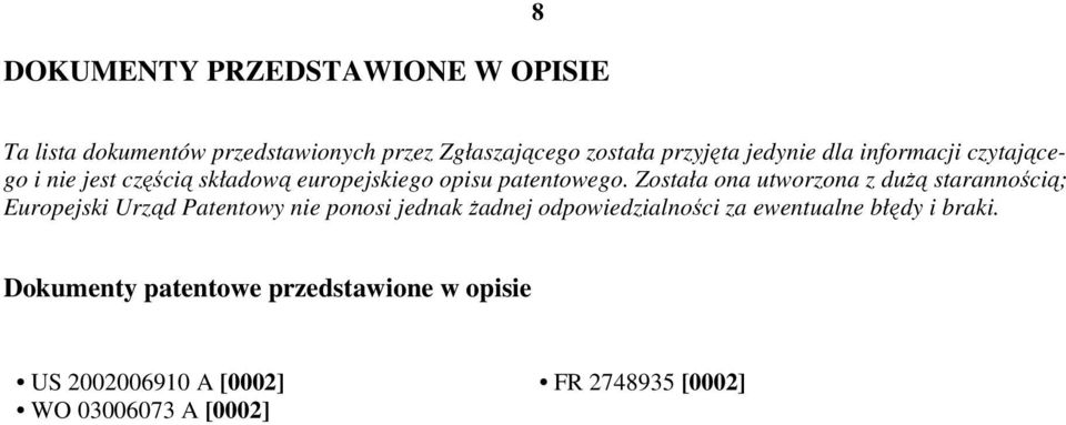 Została ona utworzona z duŝą starannością; Europejski Urząd Patentowy nie ponosi jednak Ŝadnej