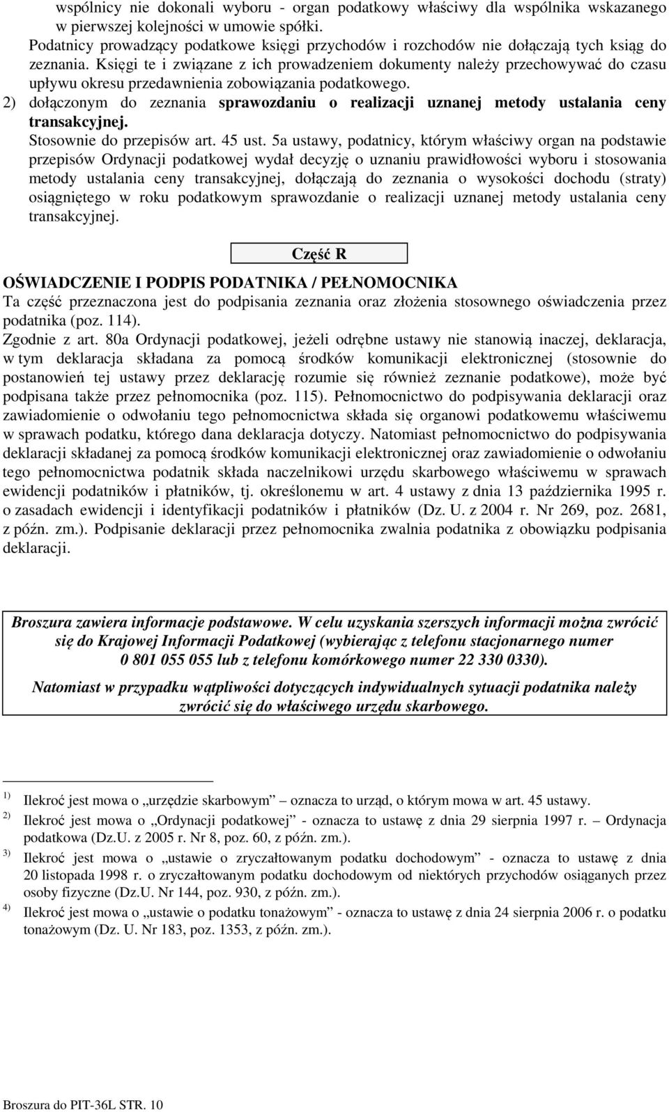 Księgi te i związane z ich prowadzeniem dokumenty należy przechowywać do czasu upływu okresu przedawnienia zobowiązania podatkowego.