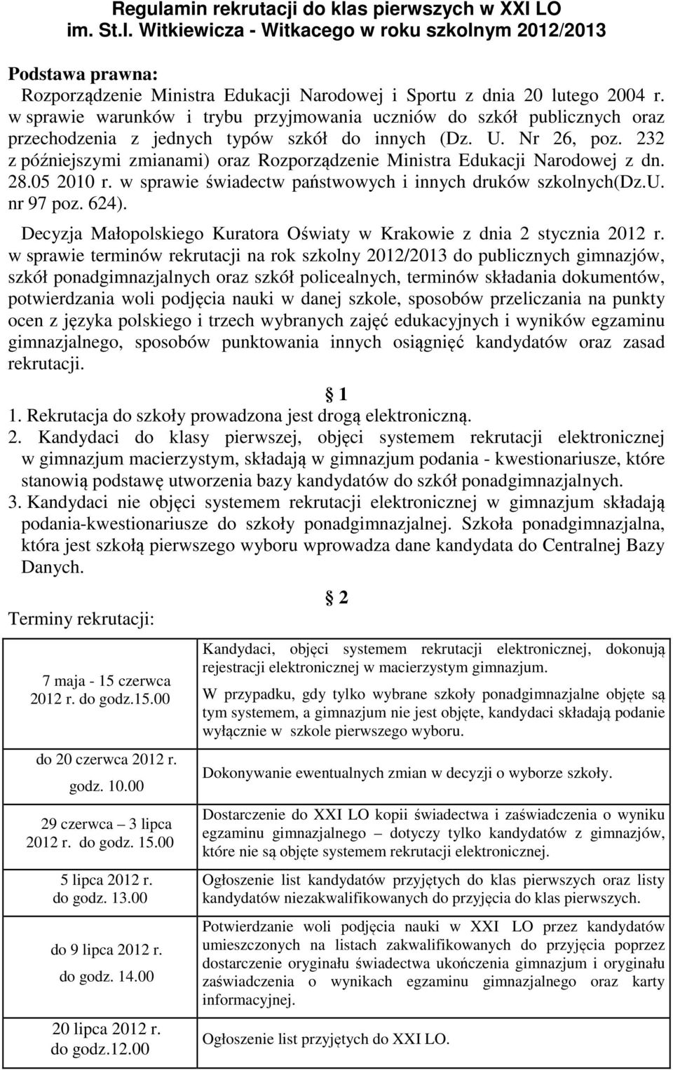 232 z późniejszymi zmianami) oraz Rozporządzenie Ministra Edukacji Narodowej z dn. 28.05 2010 r. w sprawie świadectw państwowych i innych druków szkolnych(dz.u. nr 97 poz. 624).