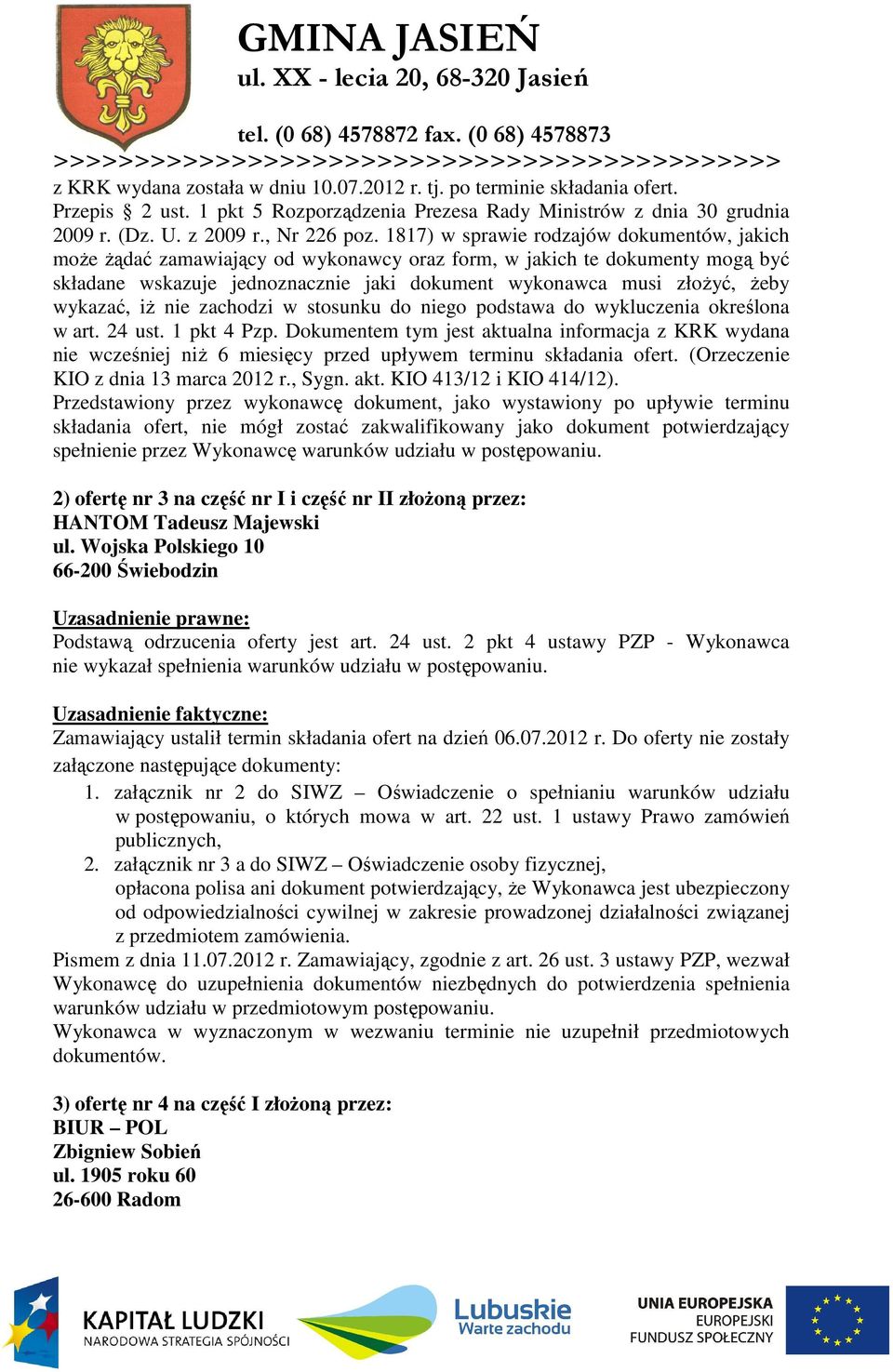 wykazać, iŝ nie zachodzi w stosunku do niego podstawa do wykluczenia określona w art. 24 ust. 1 pkt 4 Pzp.