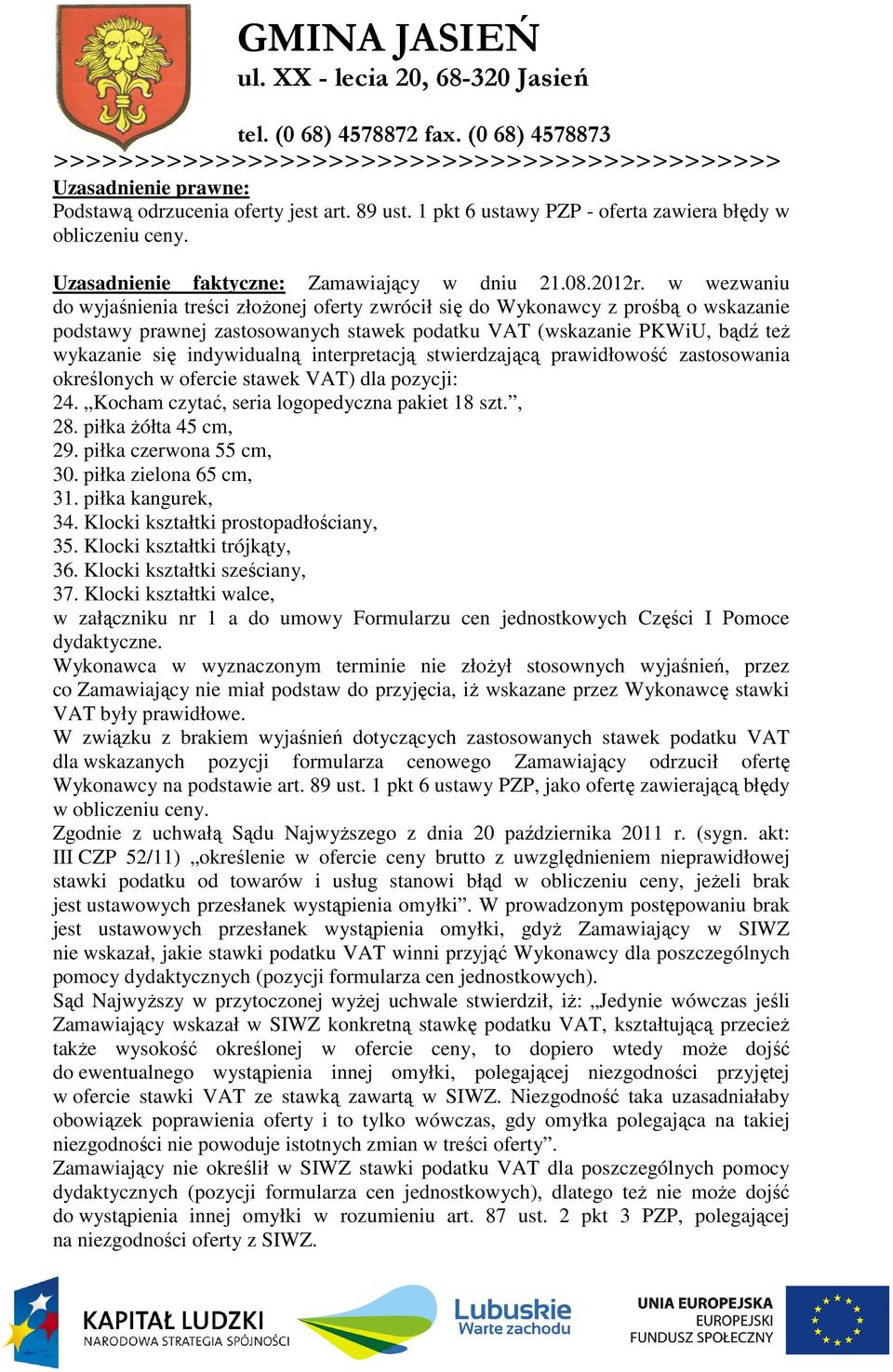 interpretacją stwierdzającą prawidłowość zastosowania określonych w ofercie stawek VAT) dla pozycji: 24. Kocham czytać, seria logopedyczna pakiet 18 szt., 28. piłka Ŝółta 45 cm, 29.
