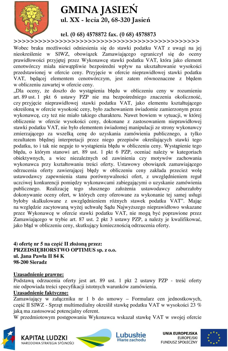 Przyjęcie w ofercie nieprawidłowej stawki podatku VAT, będącej elementem cenotwórczym, jest zatem równoznaczne z błędem w obliczeniu zawartej w ofercie ceny.