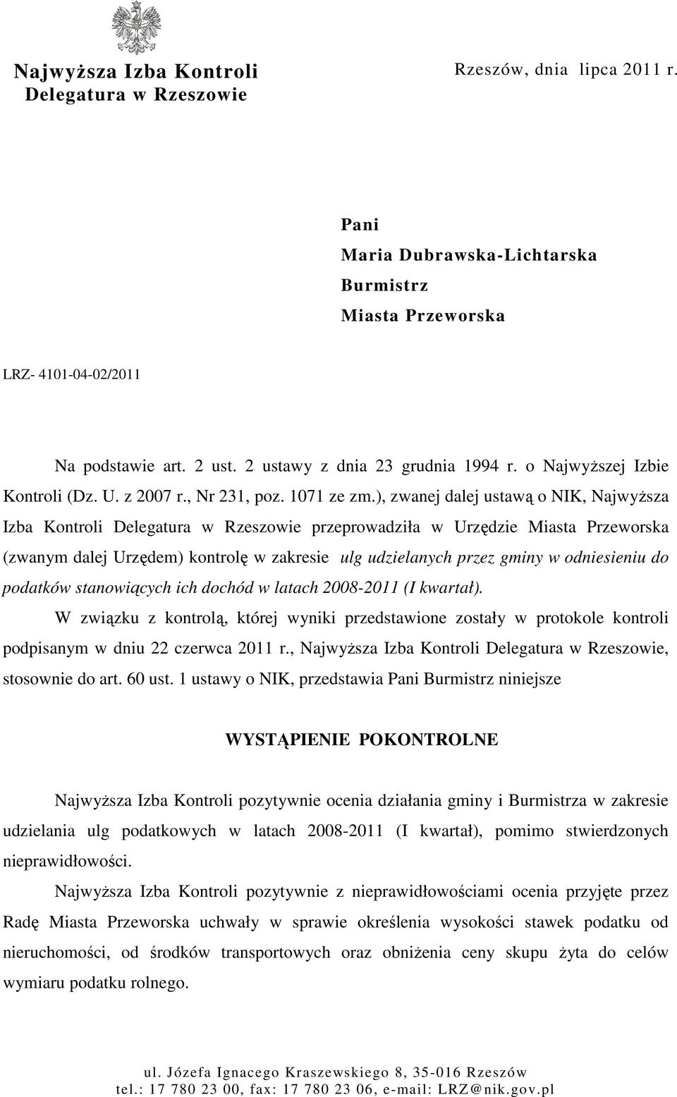 ), zwanej dalej ustawą o NIK, NajwyŜsza Izba Kontroli Delegatura w Rzeszowie przeprowadziła w Urzędzie Miasta Przeworska (zwanym dalej Urzędem) kontrolę w zakresie ulg udzielanych przez gminy w