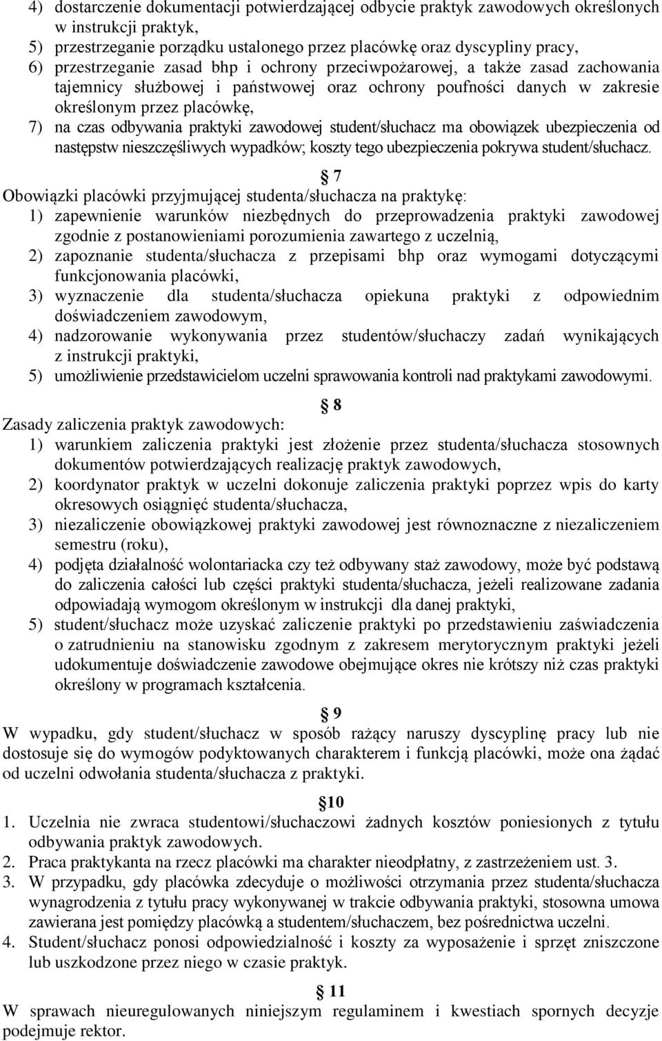 zawodowej student/słuchacz ma obowiązek ubezpieczenia od następstw nieszczęśliwych wypadków; koszty tego ubezpieczenia pokrywa student/słuchacz.