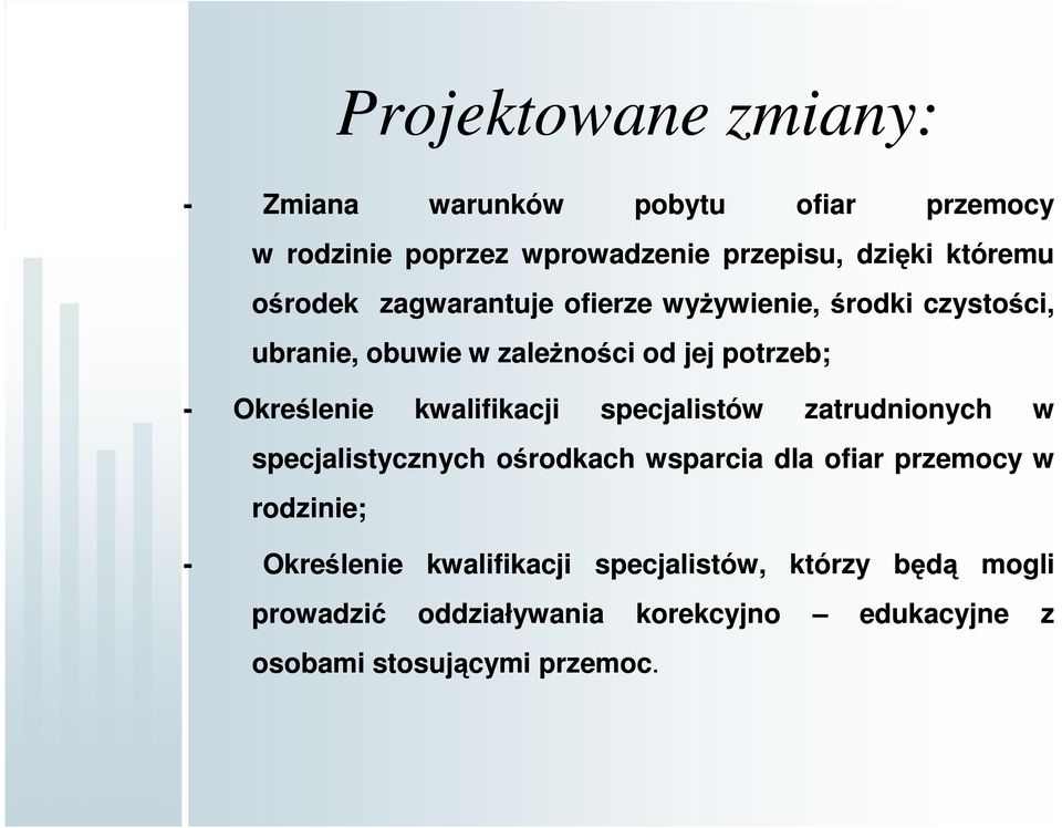 kwalifikacji specjalistów zatrudnionych specjalistycznych ośrodkach wsparcia dla ofiar przemocy w rodzinie; -