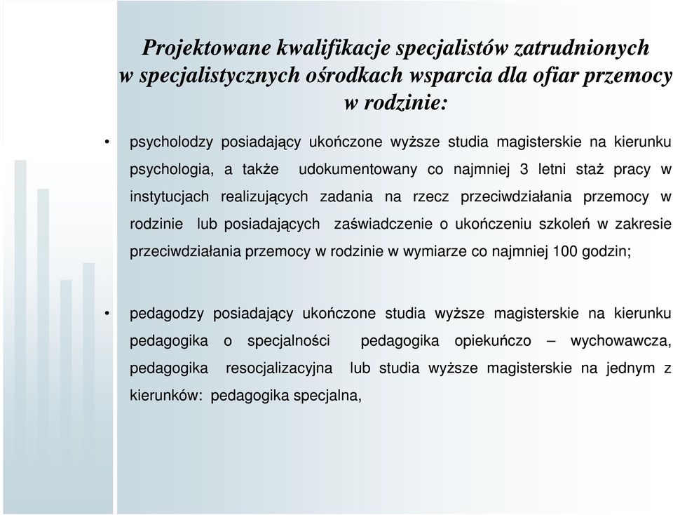 przeciwdziałania przemocy zaświadczenie o ukończeniu szkoleń w zakresie przeciwdziałania przemocy w rodzinie w wymiarze co najmniej 100 godzin; w pedagodzy posiadający ukończone