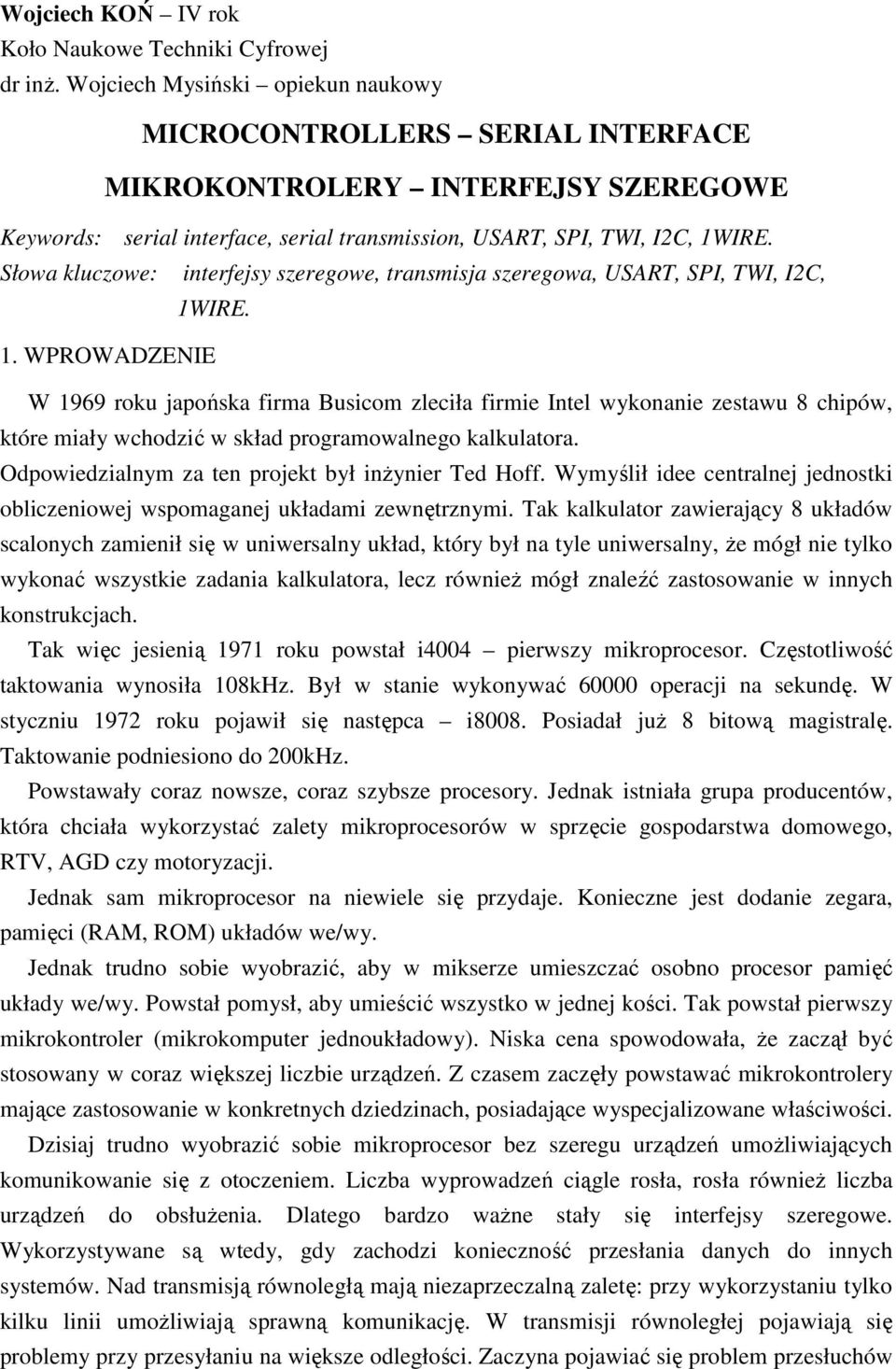Słowa kluczowe: interfejsy szeregowe, transmisja szeregowa, USART, SPI, TWI, I2C, 1W