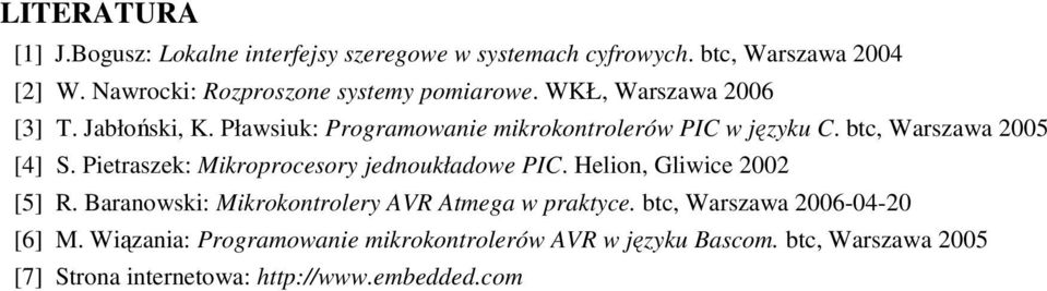 btc, Warszawa 2005 [4] S. Pietraszek: Mikroprocesory jednoukładowe PIC. Helion, Gliwice 2002 [5] R.